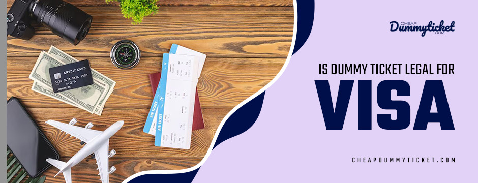 is dummy ticket legal for visas