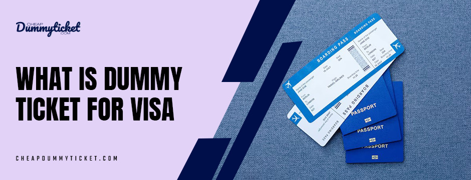 what is dummy ticket for visa