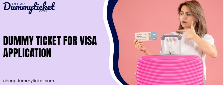 dummy ticket for visa application