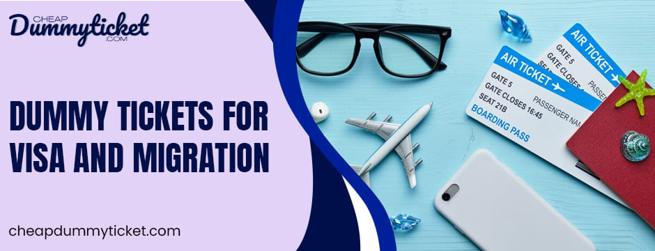 dummy tickets for visa and migration