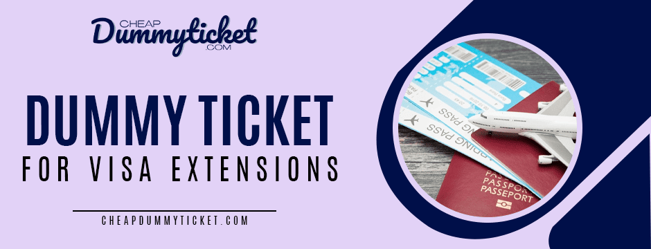 Dummy Ticket for Visa Extension